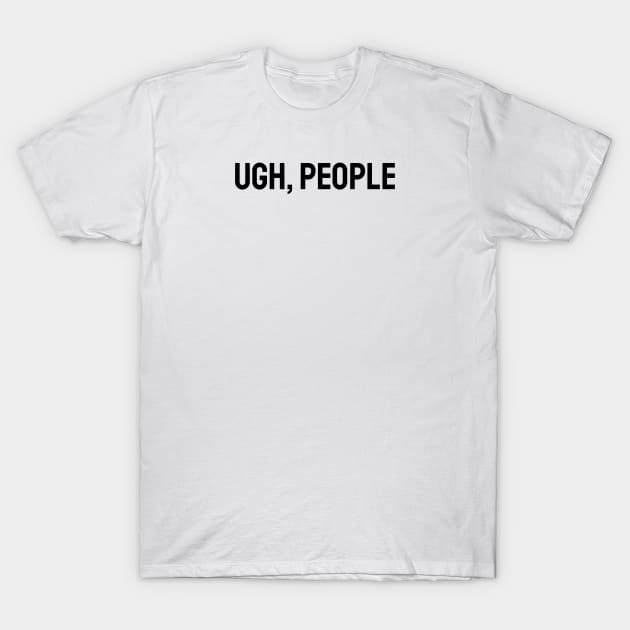 UGH People T-Shirt by Jitesh Kundra